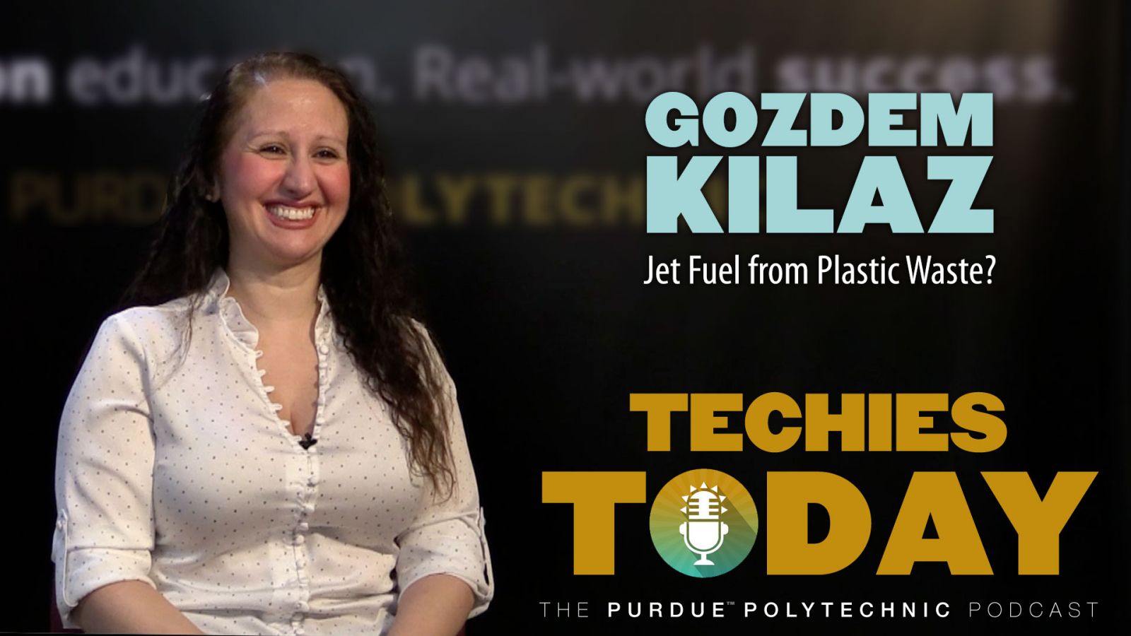 Gozdem Kilaz — Jet Fuel from Plastic Waste? on Techies Today, the Purdue Polytechnic Podcast