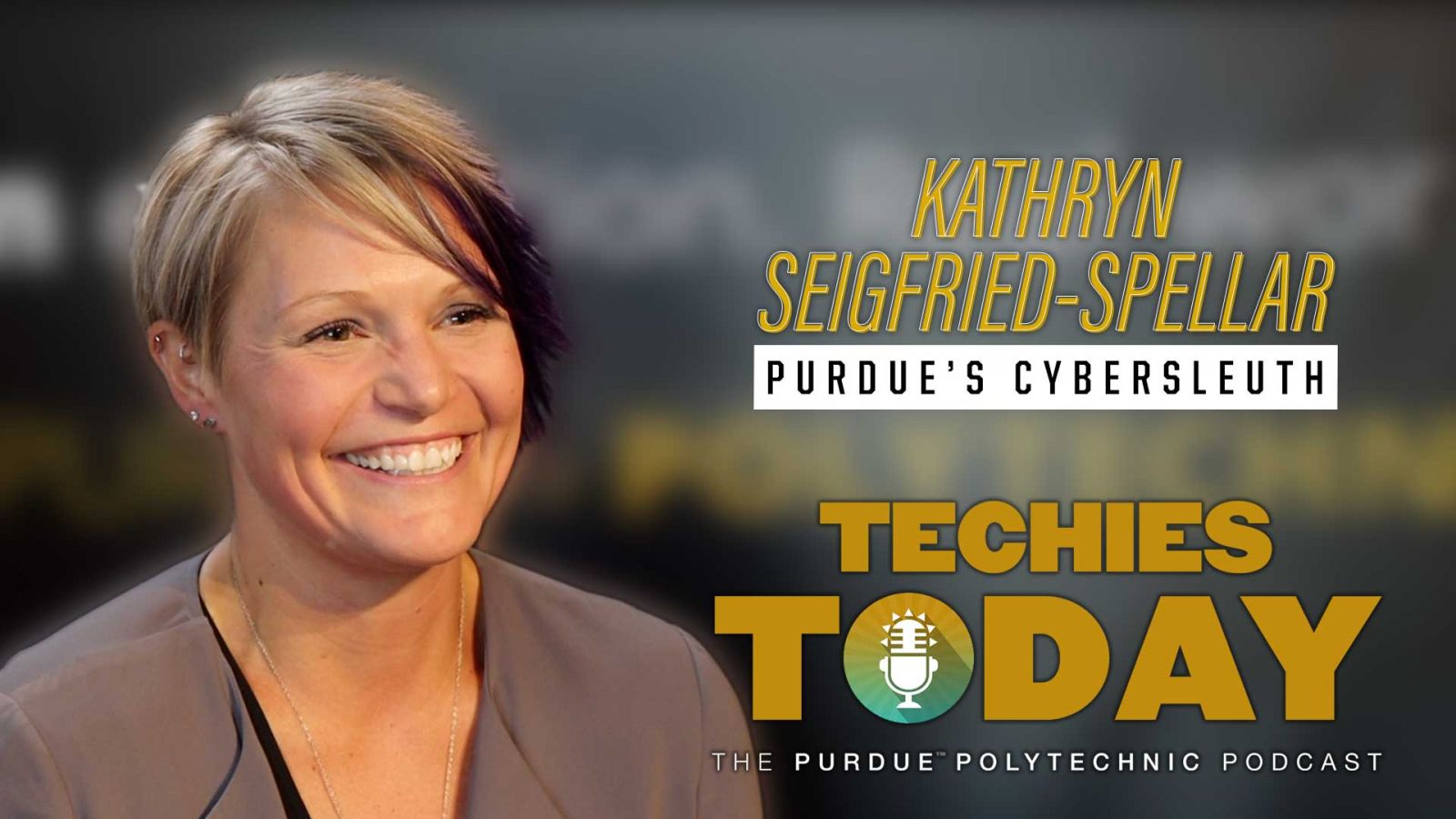 Kathryn Seigfried-Spellar, Purdue's CyberSleuth, on Techies Today, the Purdue Polytechnic Podcast