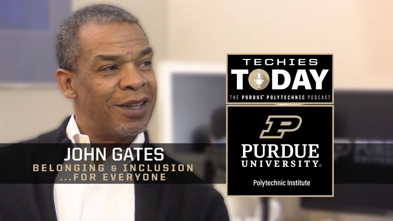 John Gates, Belonging & Inclusion for Everyone, on Techies Today, the Purdue Polytechnic Podcast